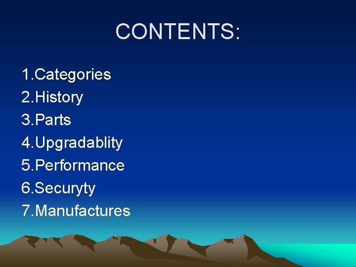 CONTENTS: 1. Categories 2. History 3. Parts 4. Upgradablity 5. Performance 6. Securyty 7.