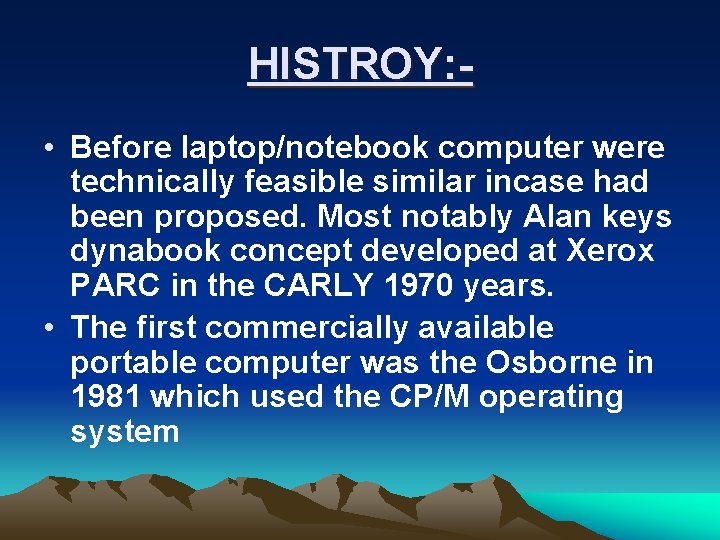 HISTROY: • Before laptop/notebook computer were technically feasible similar incase had been proposed. Most