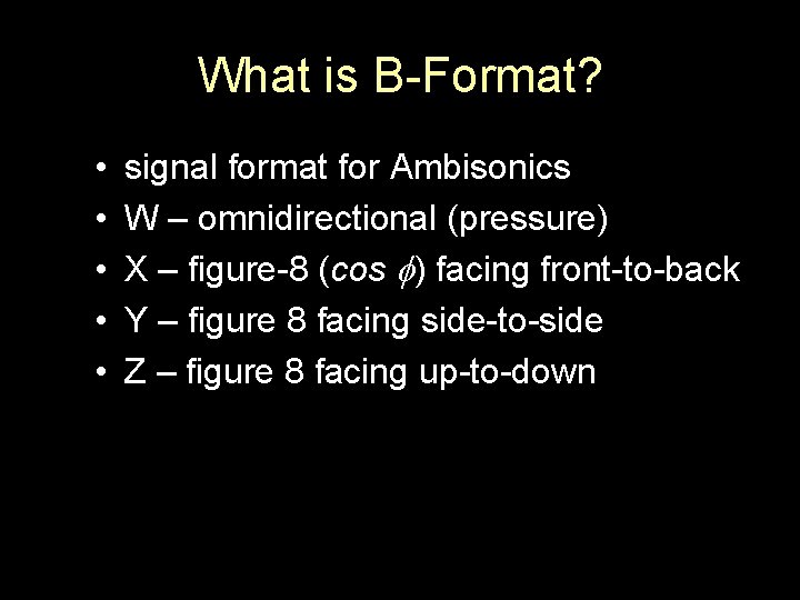 What is B-Format? • • • signal format for Ambisonics W – omnidirectional (pressure)