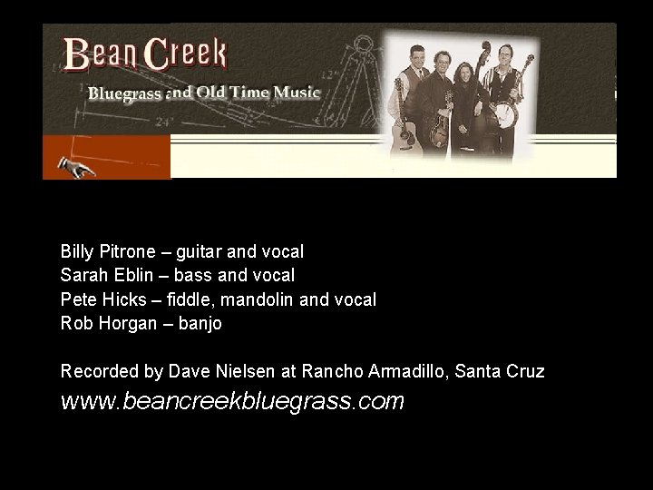 Billy Pitrone – guitar and vocal Sarah Eblin – bass and vocal Pete Hicks