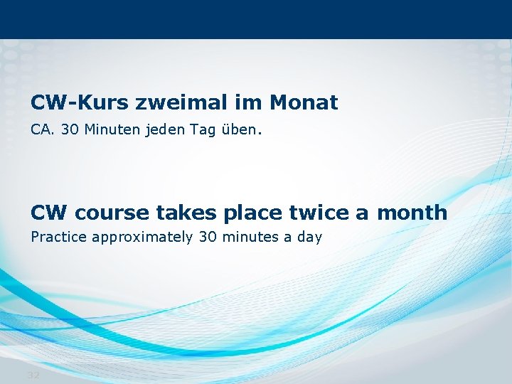 CW-Kurs zweimal im Monat CA. 30 Minuten jeden Tag üben. CW course takes place