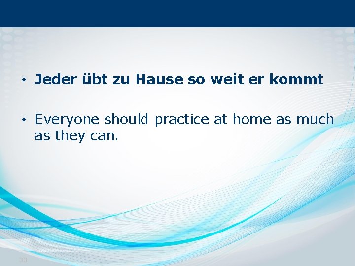  • Jeder übt zu Hause so weit er kommt • Everyone should practice