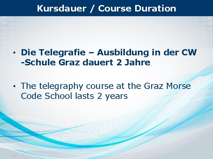 Kursdauer / Course Duration • Die Telegrafie – Ausbildung in der CW -Schule Graz
