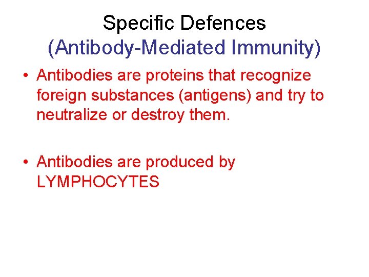 Specific Defences (Antibody-Mediated Immunity) • Antibodies are proteins that recognize foreign substances (antigens) and