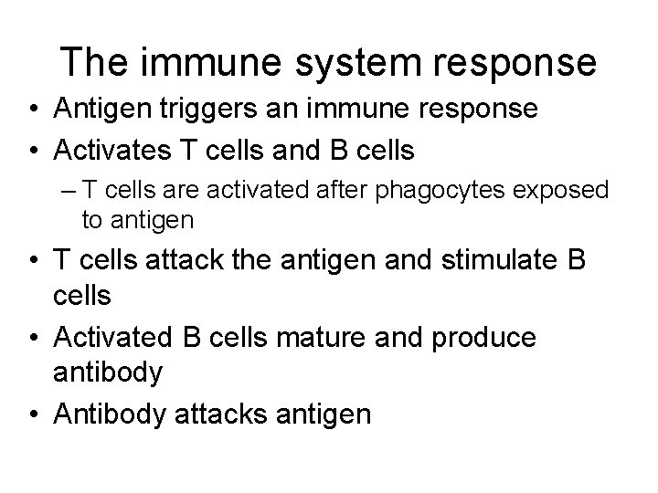 The immune system response • Antigen triggers an immune response • Activates T cells