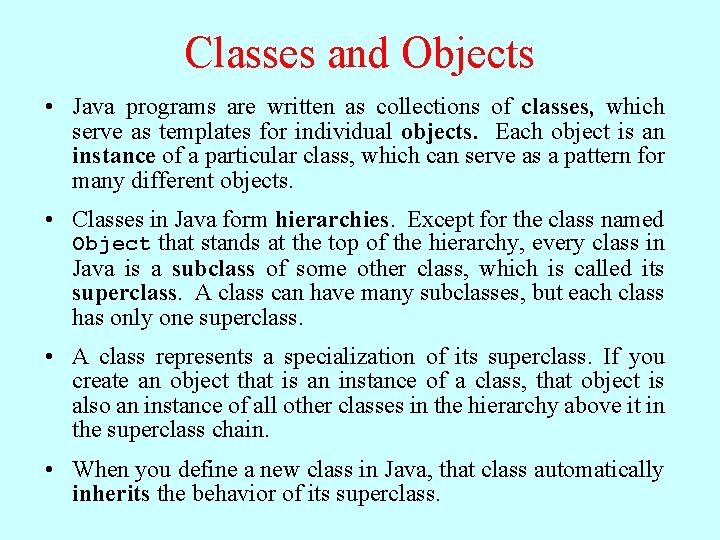 Classes and Objects • Java programs are written as collections of classes, which serve
