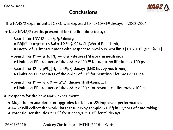 Conclusions The NA 48/2 experiment at CERN was exposed to 2 x 1011 K±