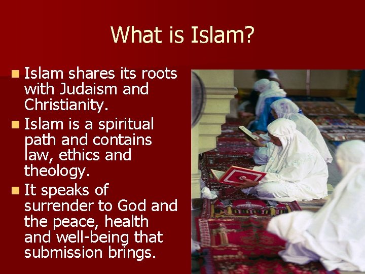 What is Islam? n Islam shares its roots with Judaism and Christianity. n Islam