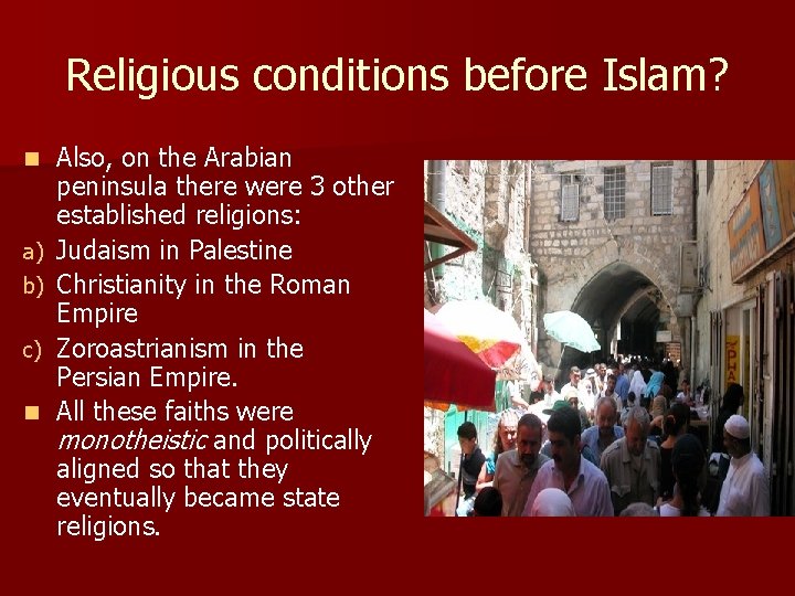 Religious conditions before Islam? n a) b) c) n Also, on the Arabian peninsula