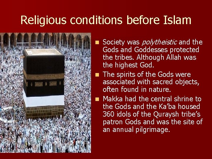 Religious conditions before Islam Society was polytheistic and the Gods and Goddesses protected the