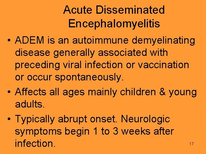 Acute Disseminated Encephalomyelitis • ADEM is an autoimmune demyelinating disease generally associated with preceding
