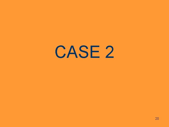 CASE 2 20 