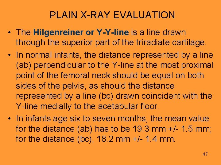 PLAIN X-RAY EVALUATION • The Hilgenreiner or Y-Y-line is a line drawn through the