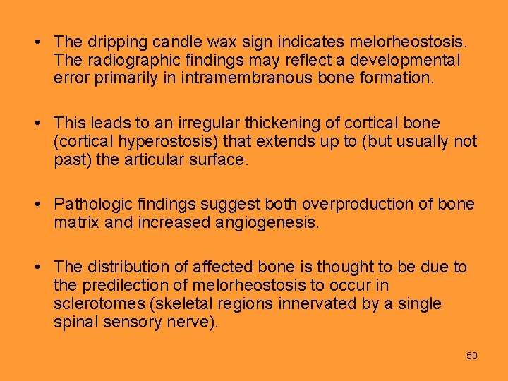  • The dripping candle wax sign indicates melorheostosis. The radiographic findings may reflect