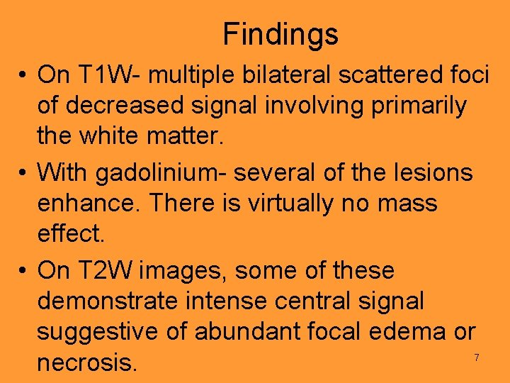 Findings • On T 1 W- multiple bilateral scattered foci of decreased signal involving