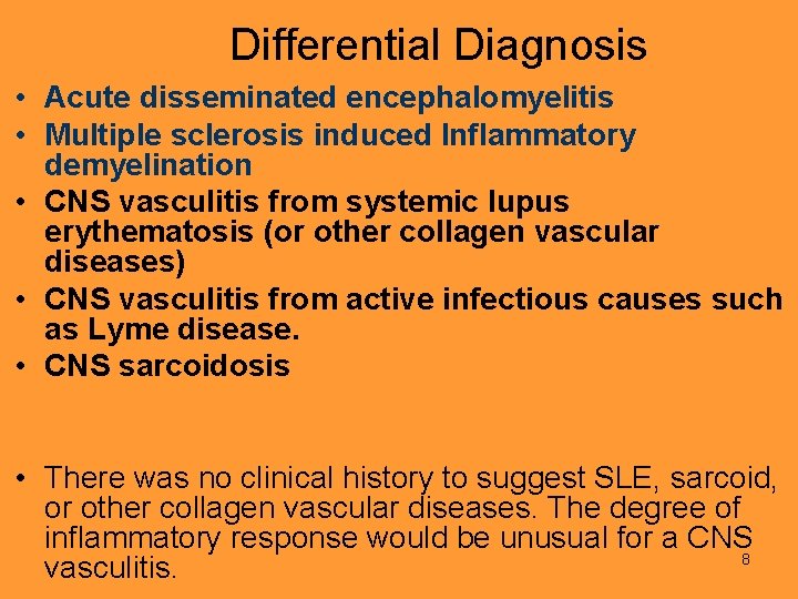 Differential Diagnosis • Acute disseminated encephalomyelitis • Multiple sclerosis induced Inflammatory demyelination • CNS