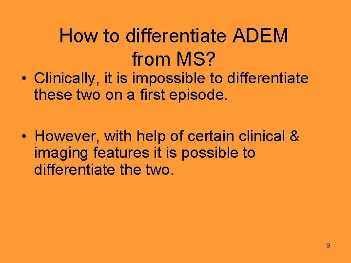 How to differentiate ADEM from MS? • Clinically, it is impossible to differentiate these