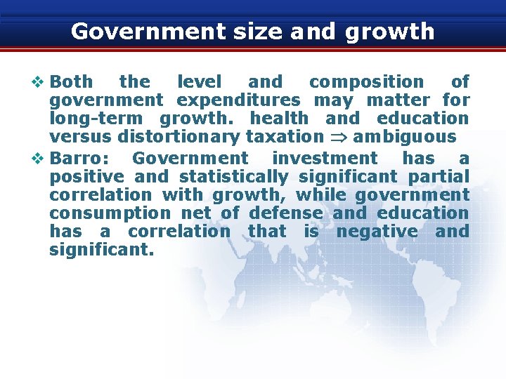 Government size and growth v Both the level and composition of government expenditures may