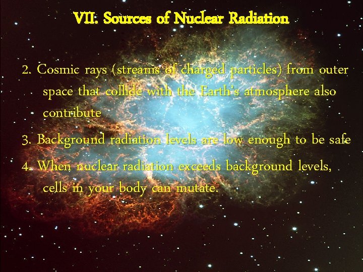 VII. Sources of Nuclear Radiation 2. Cosmic rays (streams of charged particles) from outer