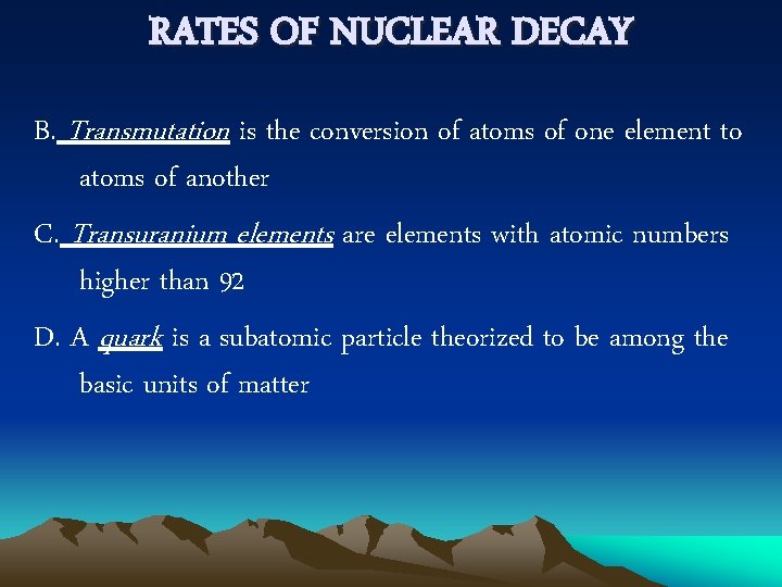 RATES OF NUCLEAR DECAY B. Transmutation is the conversion of atoms of one element
