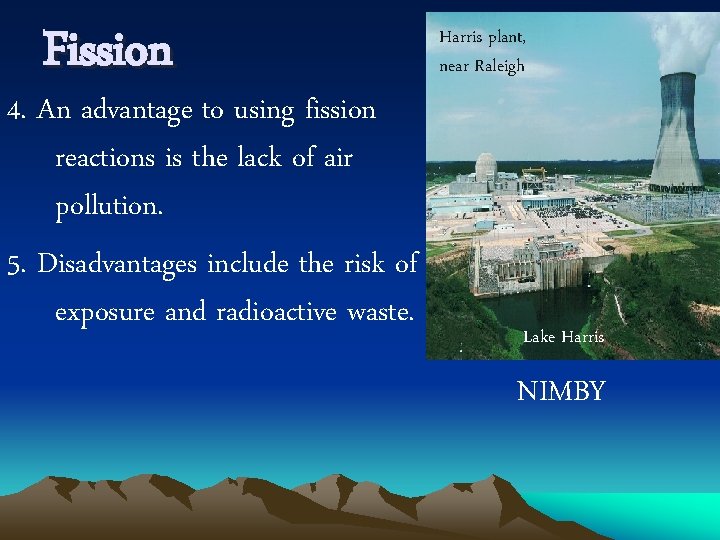 Fission 4. An advantage to using fission reactions is the lack of air pollution.