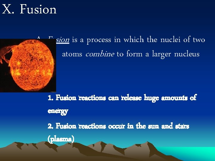 X. Fusion A. Fusion is a process in which the nuclei of two atoms