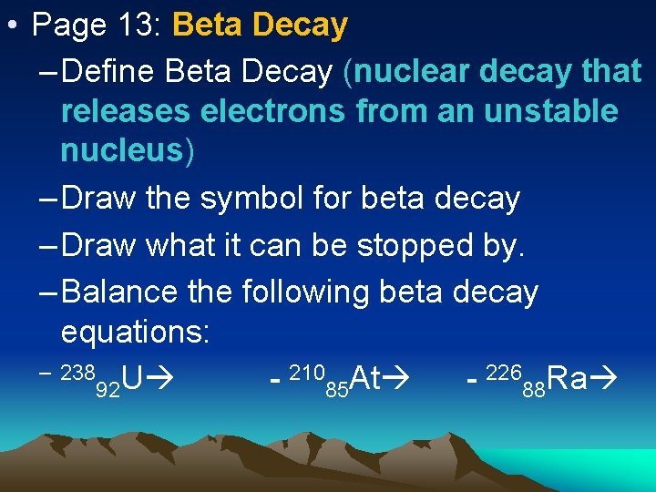  • Page 13: Beta Decay – Define Beta Decay (nuclear decay that releases