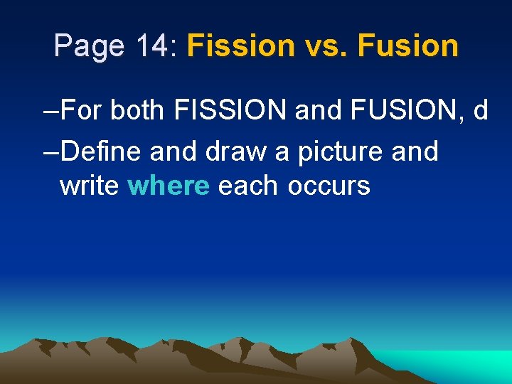 Page 14: Fission vs. Fusion –For both FISSION and FUSION, d –Define and draw