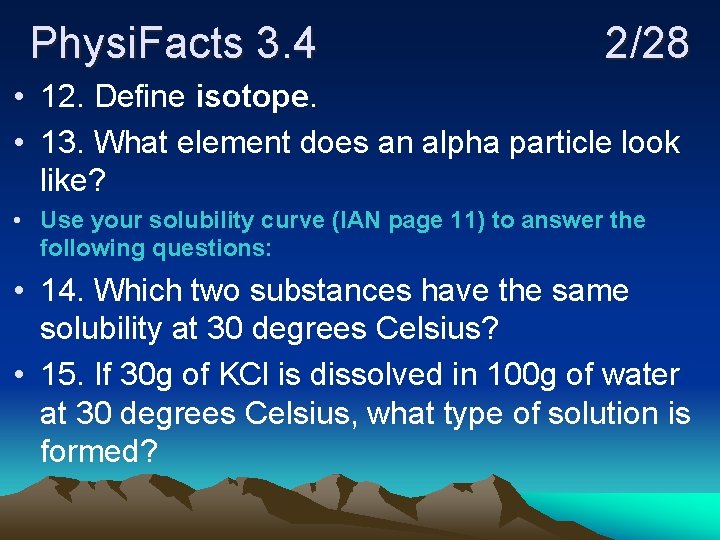 Physi. Facts 3. 4 2/28 • 12. Define isotope. • 13. What element does