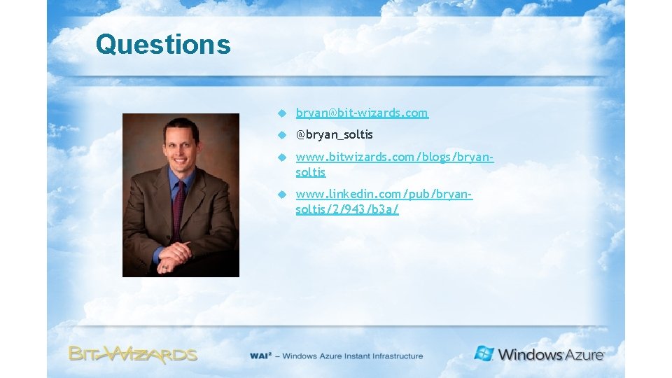 Questions bryan@bit-wizards. com @bryan_soltis www. bitwizards. com/blogs/bryansoltis www. linkedin. com/pub/bryansoltis/2/943/b 3 a/ 