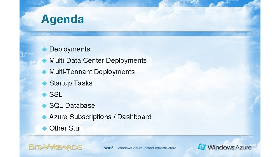 Agenda Deployments Multi-Data Center Deployments Multi-Tennant Deployments Startup Tasks SSL SQL Database Azure Subscriptions