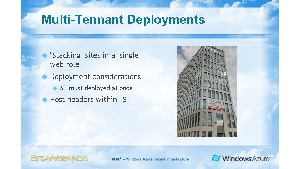 Multi-Tennant Deployments "Stacking" sites in a single web role Deployment considerations All must deployed