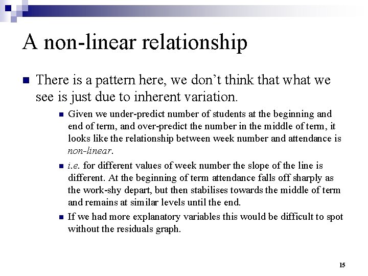 A non-linear relationship n There is a pattern here, we don’t think that we