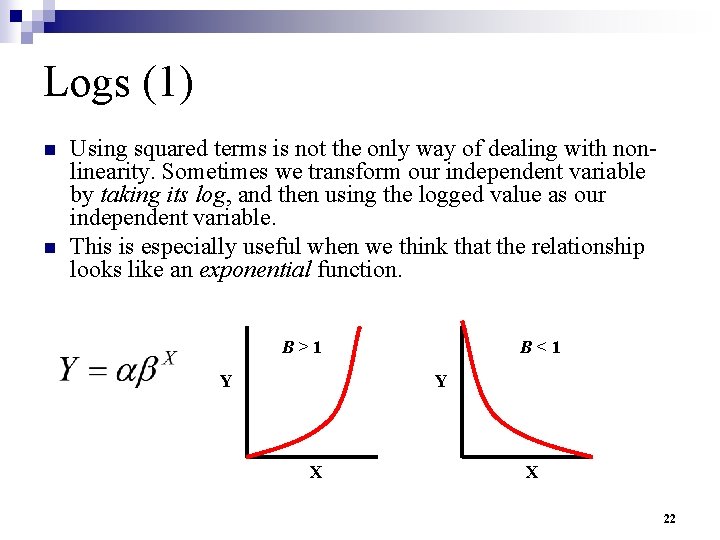 Logs (1) n n Using squared terms is not the only way of dealing
