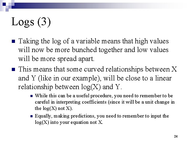 Logs (3) n n Taking the log of a variable means that high values