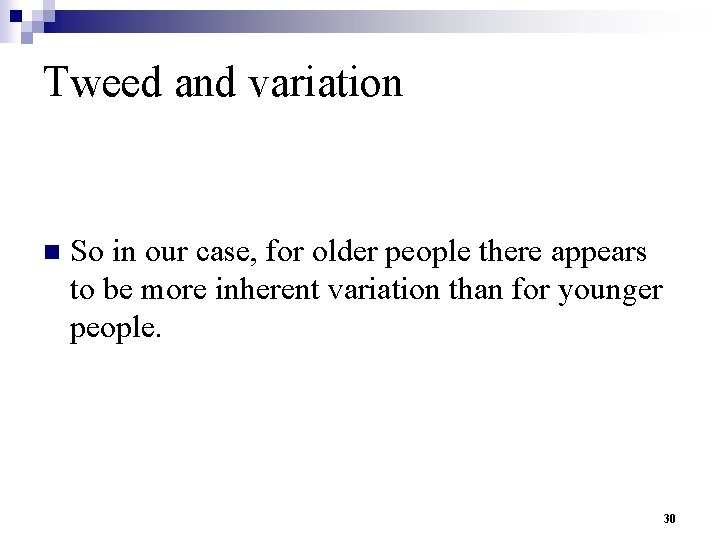 Tweed and variation n So in our case, for older people there appears to