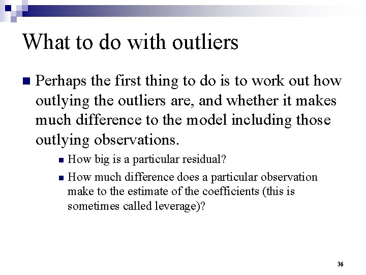What to do with outliers n Perhaps the first thing to do is to