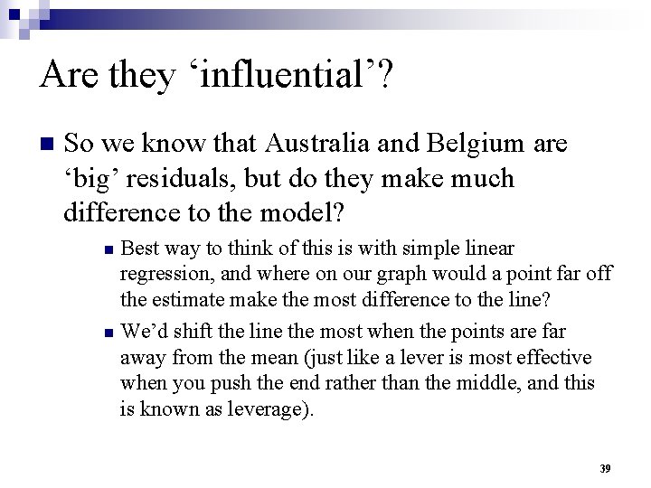 Are they ‘influential’? n So we know that Australia and Belgium are ‘big’ residuals,