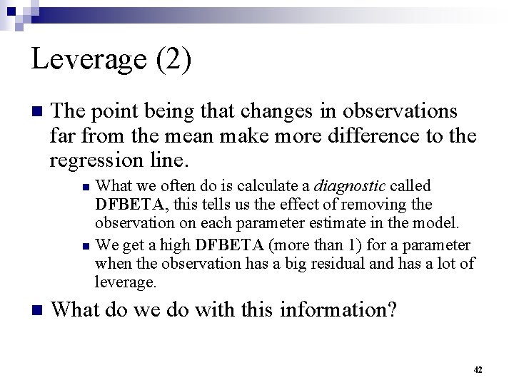 Leverage (2) n The point being that changes in observations far from the mean