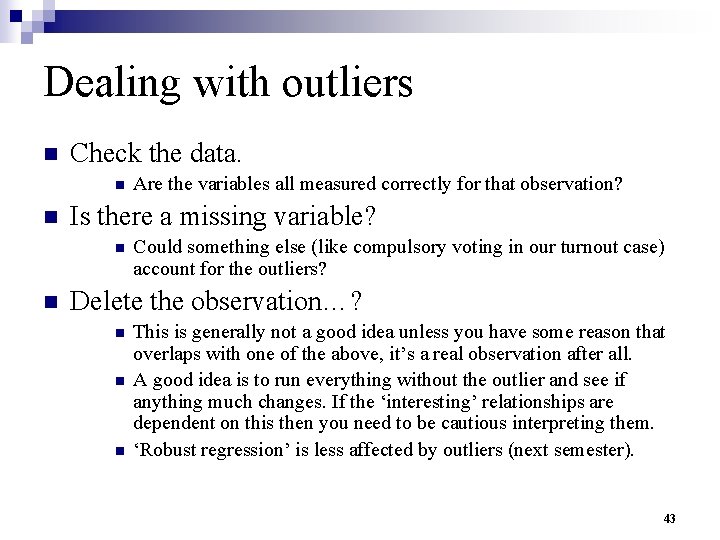 Dealing with outliers n Check the data. n n Is there a missing variable?