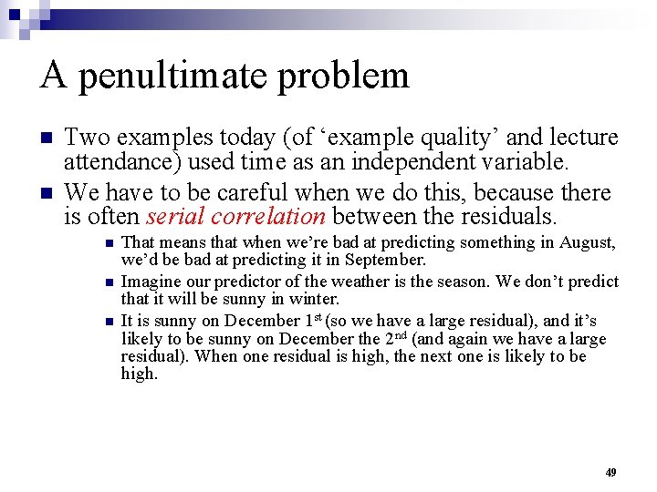 A penultimate problem n n Two examples today (of ‘example quality’ and lecture attendance)