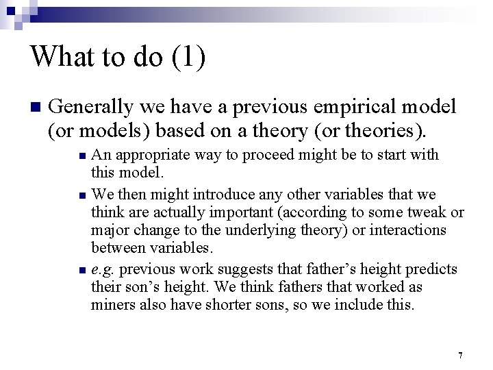 What to do (1) n Generally we have a previous empirical model (or models)