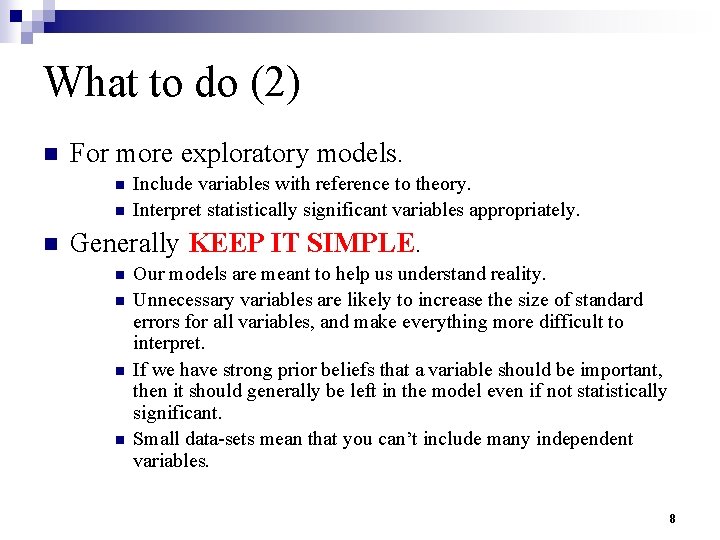 What to do (2) n For more exploratory models. n n n Include variables