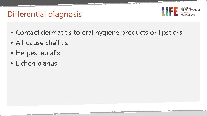 Differential diagnosis • • Contact dermatitis to oral hygiene products or lipsticks All-cause cheilitis Differential diagnosis • • Contact dermatitis to oral hygiene products or lipsticks All-cause cheilitis