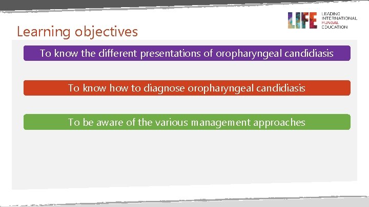 Learning objectives To know the different presentations of oropharyngeal candidiasis To know how to Learning objectives To know the different presentations of oropharyngeal candidiasis To know how to