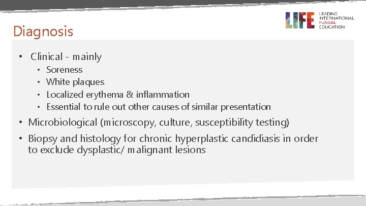 Diagnosis • Clinical - mainly • • Soreness White plaques Localized erythema & inflammation Diagnosis • Clinical - mainly • • Soreness White plaques Localized erythema & inflammation