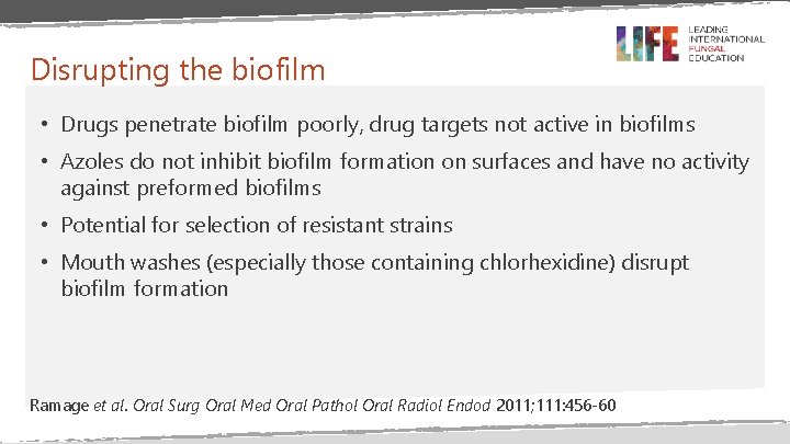 Disrupting the biofilm • Drugs penetrate biofilm poorly, drug targets not active in biofilms Disrupting the biofilm • Drugs penetrate biofilm poorly, drug targets not active in biofilms