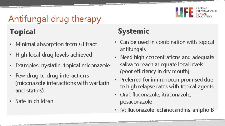 Antifungal drug therapy Topical • Minimal absorption from GI tract • High local drug Antifungal drug therapy Topical • Minimal absorption from GI tract • High local drug