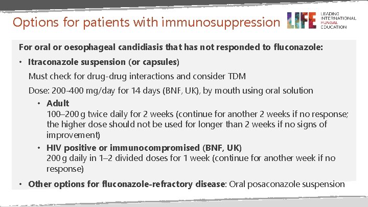 Options for patients with immunosuppression For oral or oesophageal candidiasis that has not responded Options for patients with immunosuppression For oral or oesophageal candidiasis that has not responded