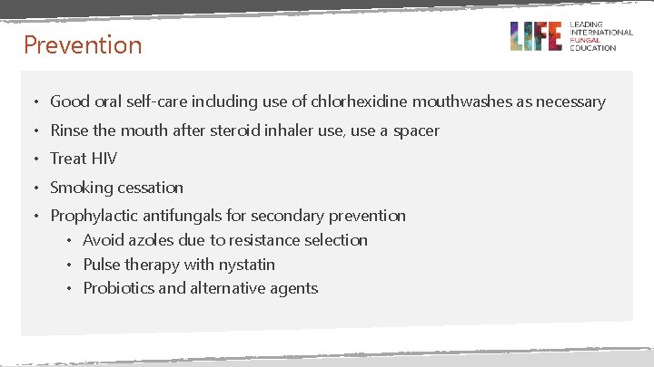Prevention • Good oral self-care including use of chlorhexidine mouthwashes as necessary • Rinse Prevention • Good oral self-care including use of chlorhexidine mouthwashes as necessary • Rinse